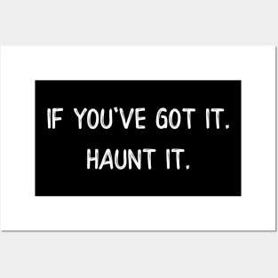 If You've Got It Haunt It Posters and Art